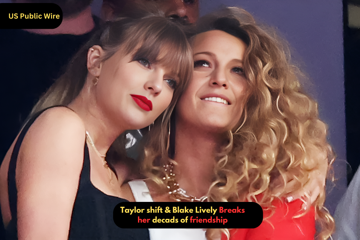 Taylor shift & Blake Lively Breaks her decads of friendship